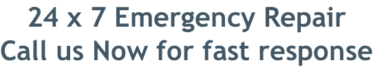 24 x 7 Emergency Repair Call us Now for fast response